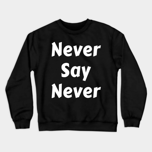 Never Say Never Good Positive Vibes Boy Girl Motivated Inspiration Emotional Dramatic Beautiful Girl & Boy High For Man's & Woman's Crewneck Sweatshirt by Salam Hadi